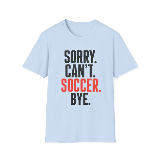 Sorry Can't Soccer Tee