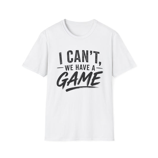 I Can't, We Have A Game Tee