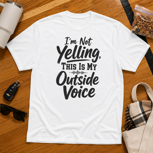 I'm Not Yelling This Is My Outside Voice Tee