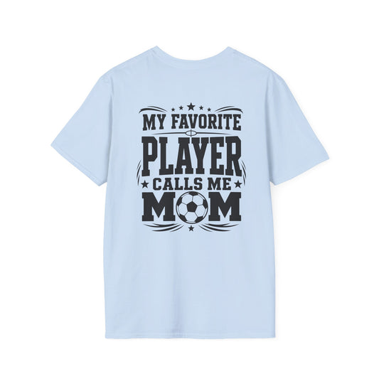 My Favorite Player Calls Me Mom Soccer Tee
