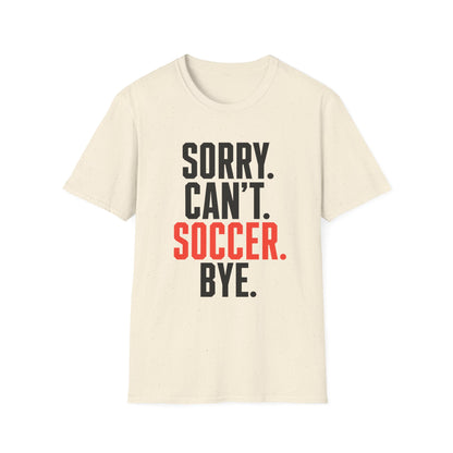 Sorry Can't Soccer Tee