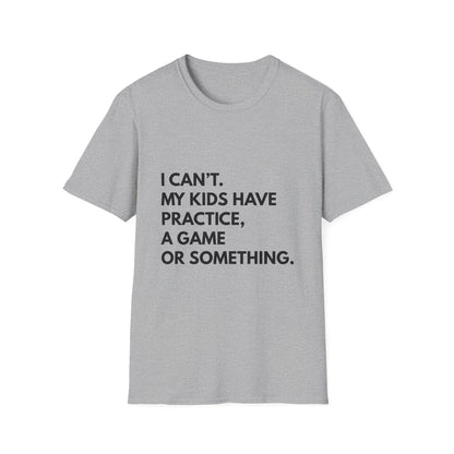 Can't Practice Or Something Tee