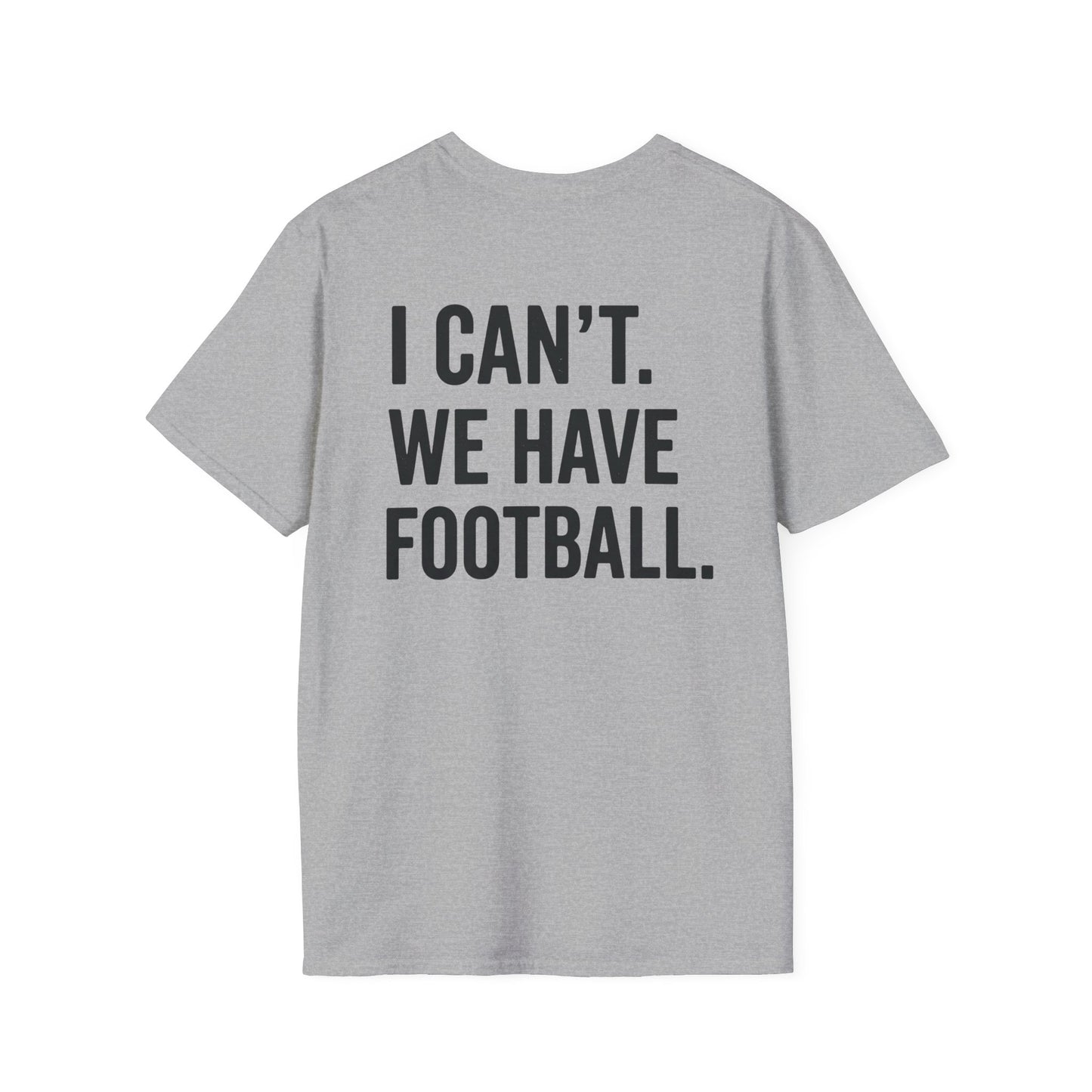 I Can't We Have Football Tee