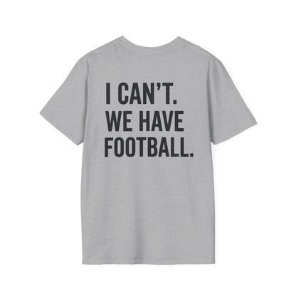 I Can't We Have Football Tee