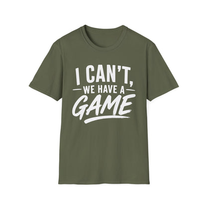 I Can't, We Have A Game Tee