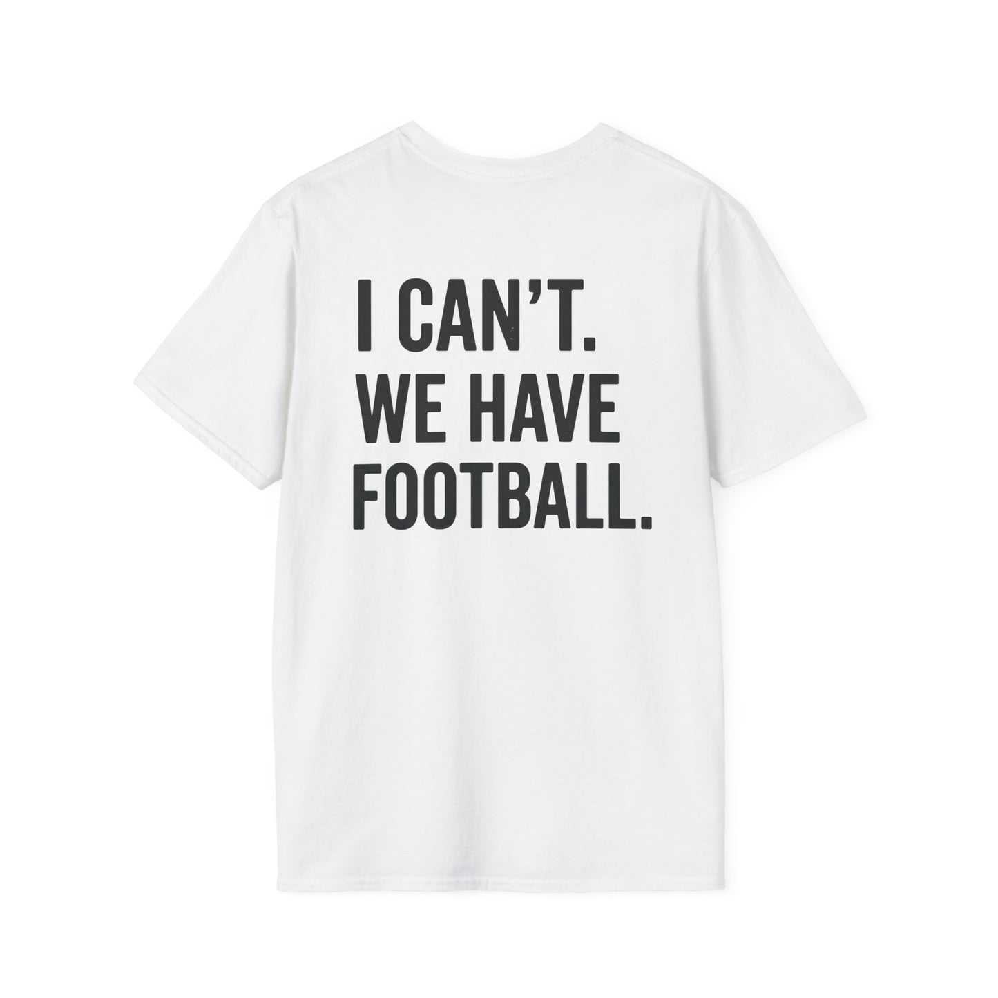 I Can't We Have Football Tee