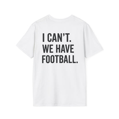 I Can't We Have Football Tee