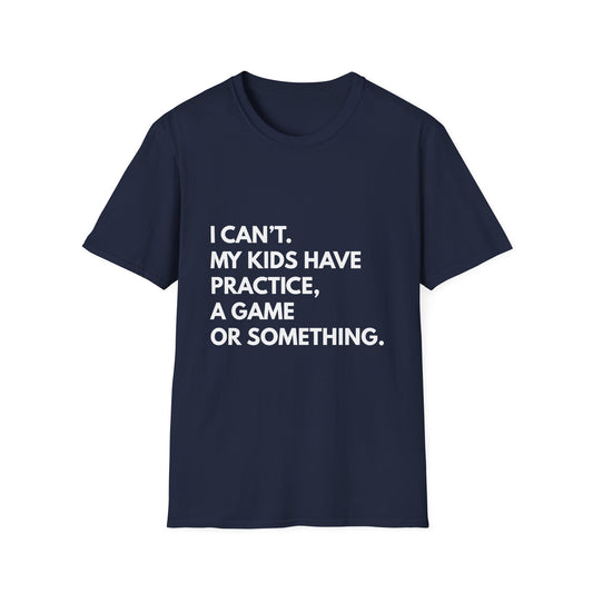 Can't Practice Or Something Tee