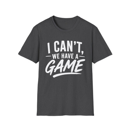I Can't, We Have A Game Tee