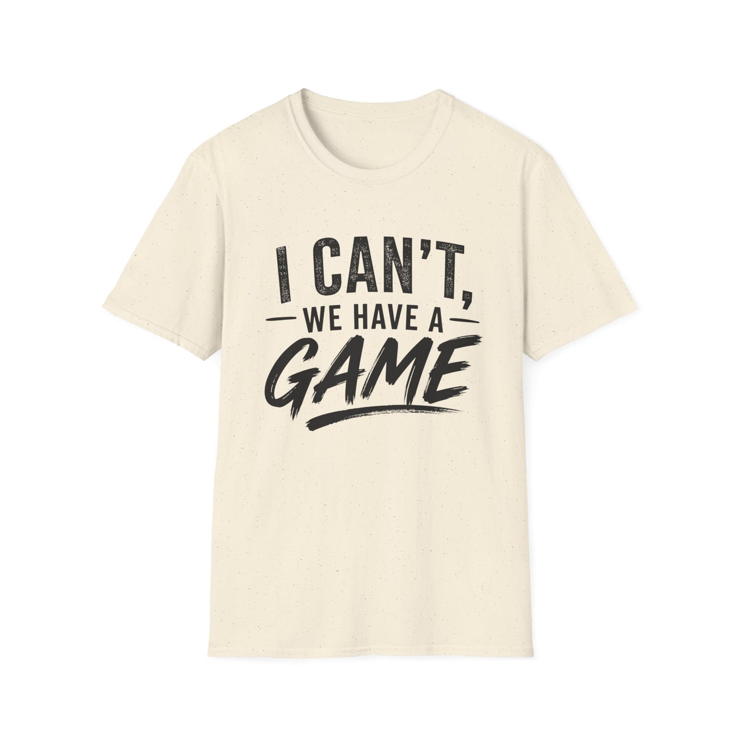 I Can't, We Have A Game Tee