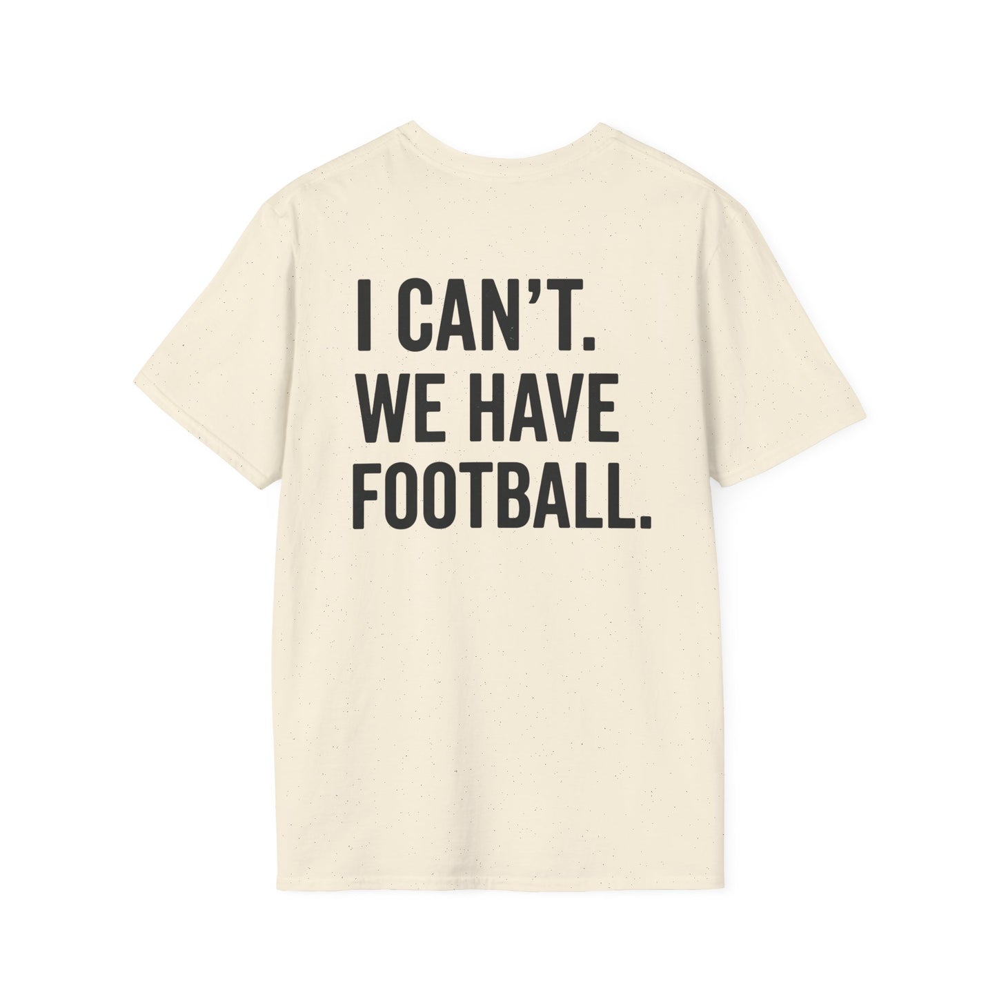 I Can't We Have Football Tee