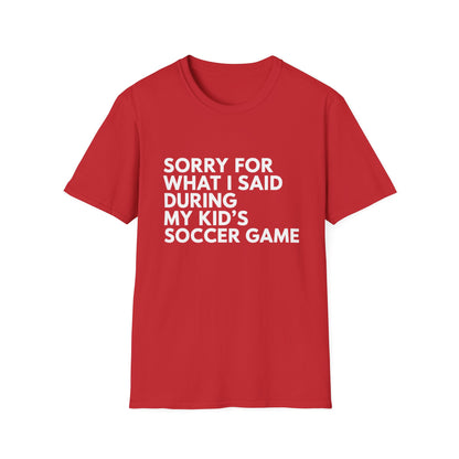Sorry For What I Said Soccer Tee