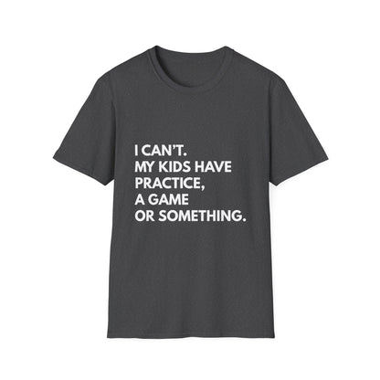 Can't Practice Or Something Tee