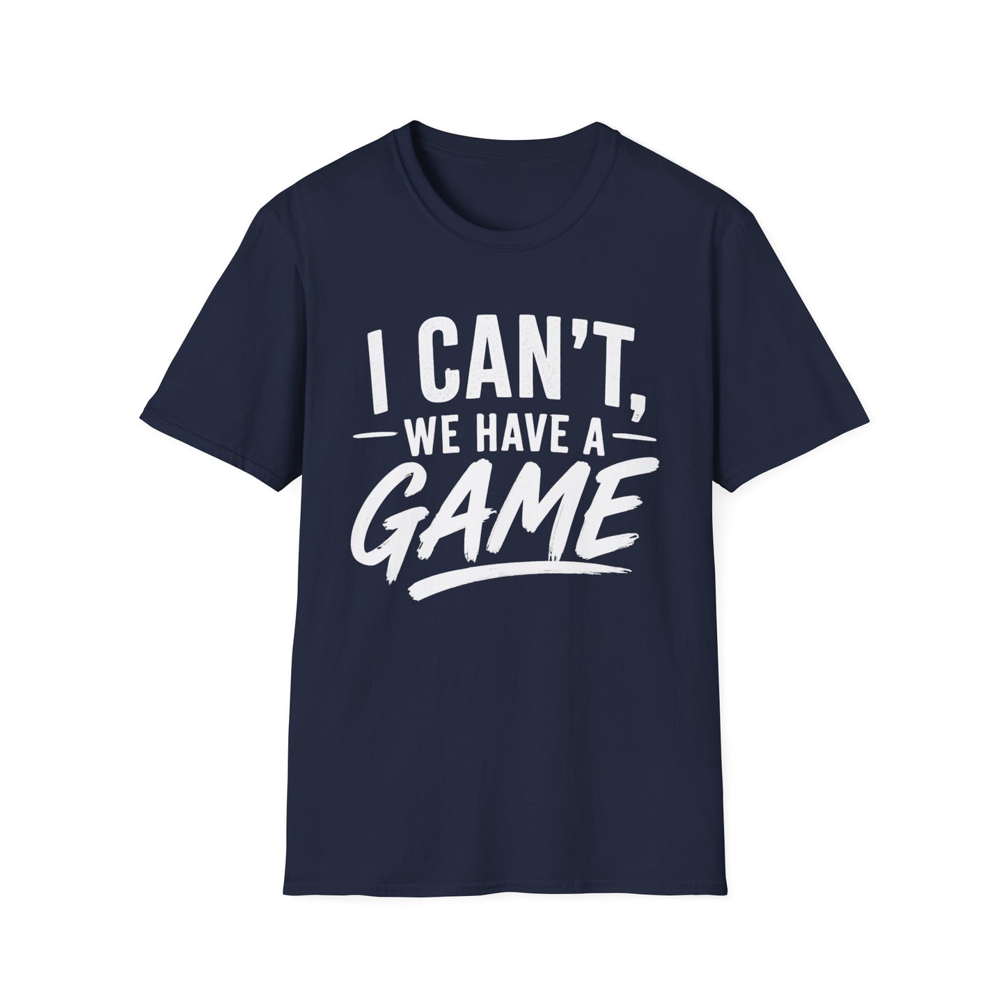 I Can't, We Have A Game Tee