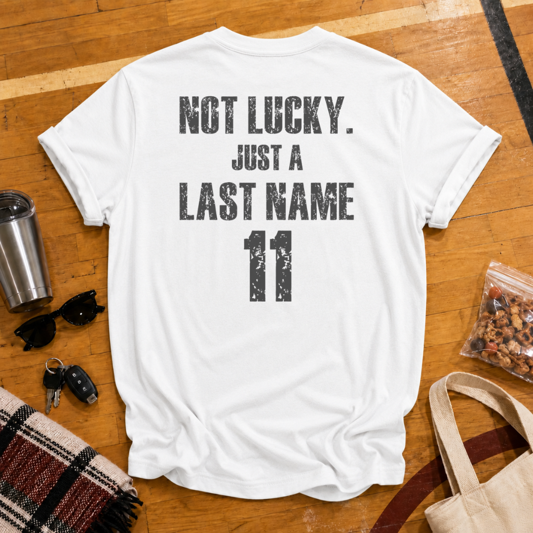 Custom Not Lucky Just A (Last Name)Tee