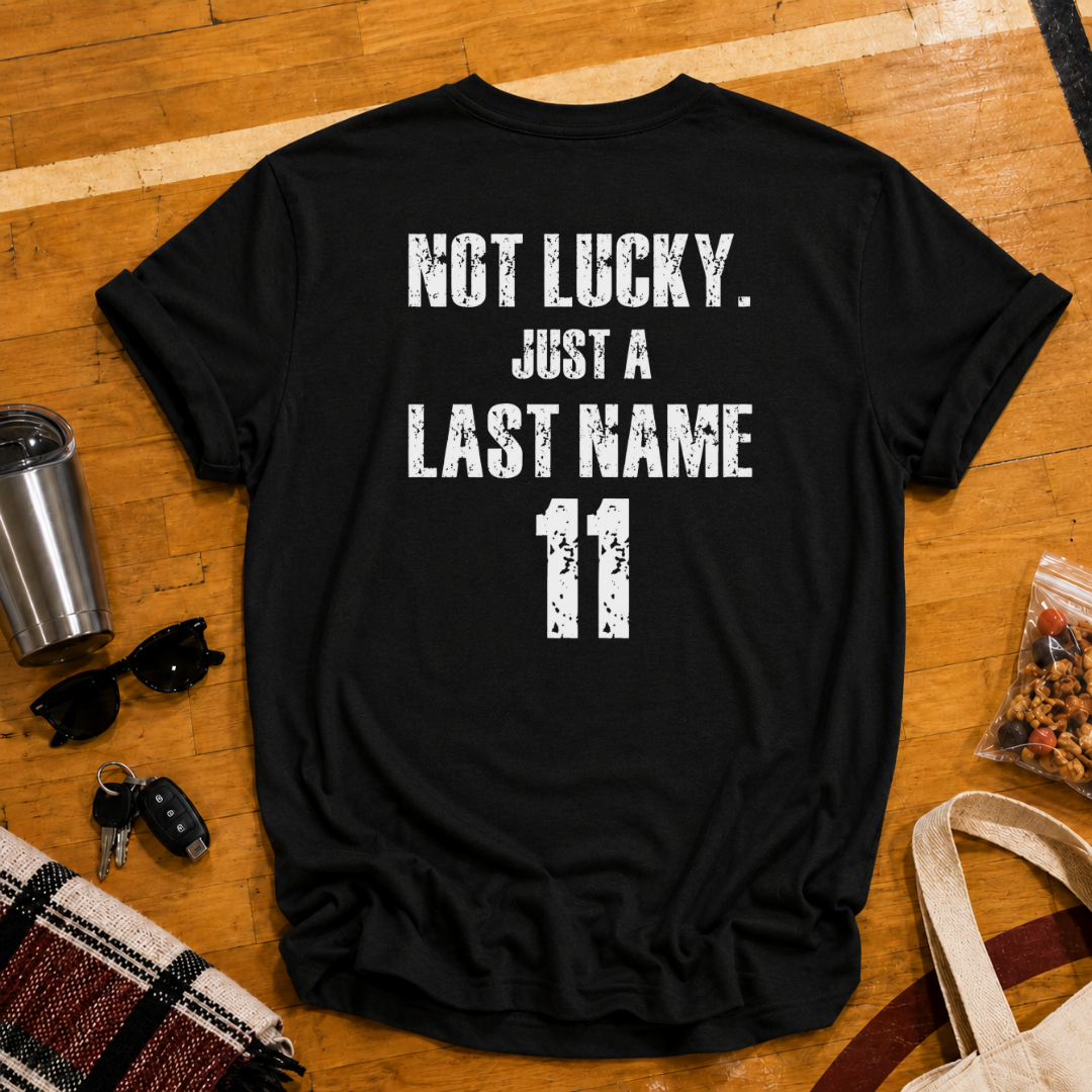 Custom Not Lucky Just A (Last Name)Tee