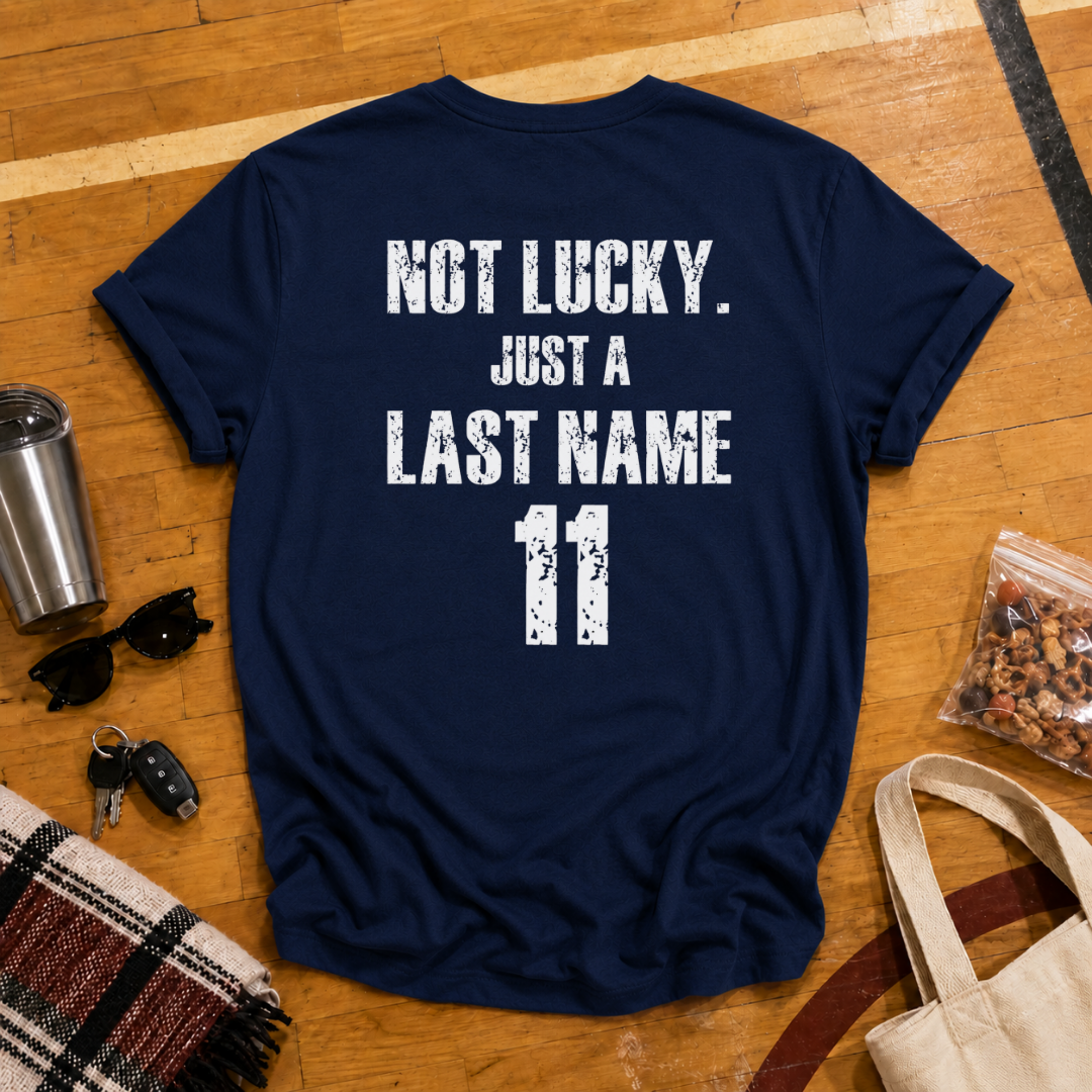 Custom Not Lucky Just A (Last Name)Tee