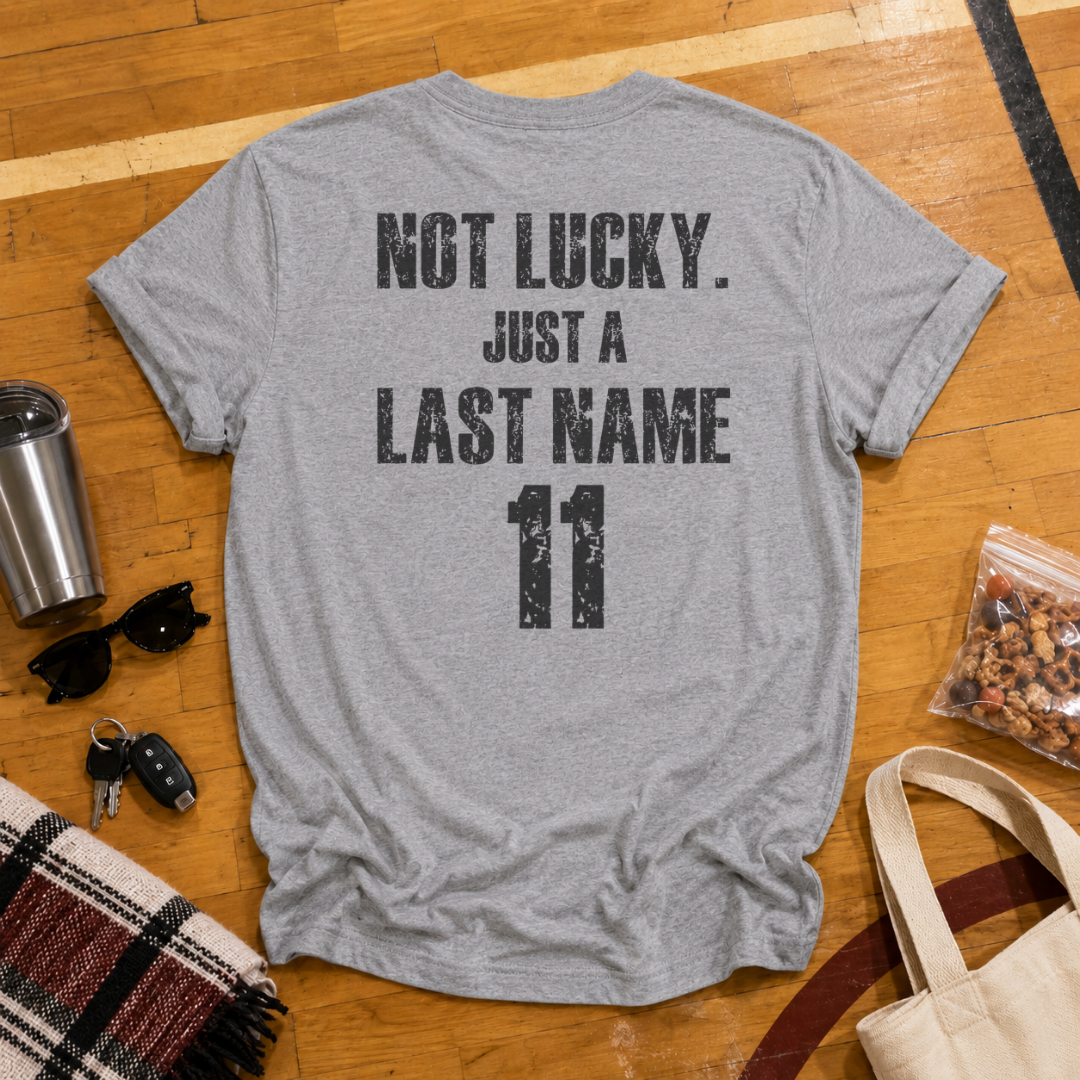 Custom Not Lucky Just A (Last Name)Tee