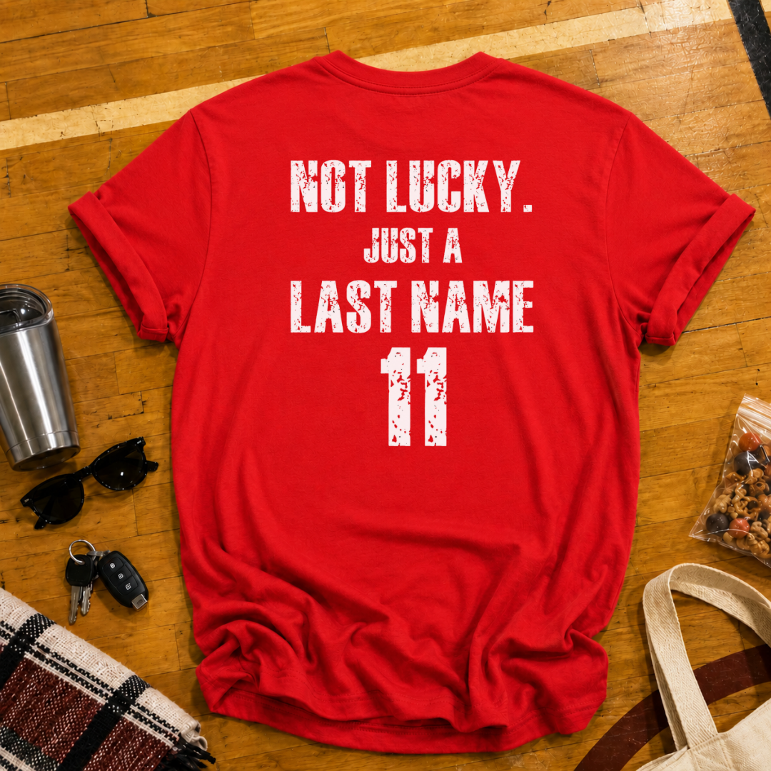 Custom Not Lucky Just A (Last Name)Tee