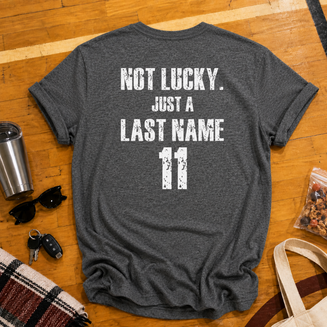 Custom Not Lucky Just A (Last Name)Tee