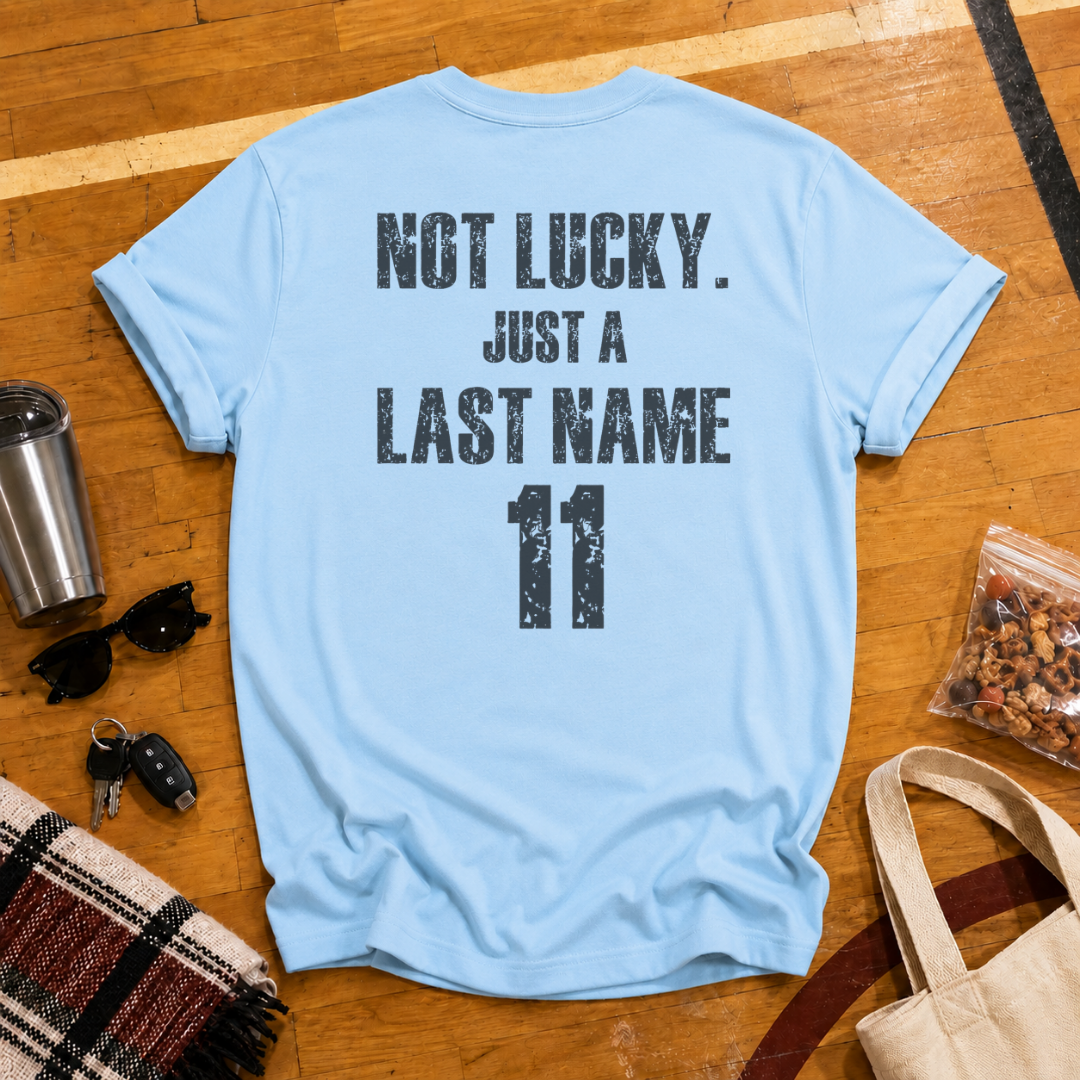 Custom Not Lucky Just A (Last Name)Tee