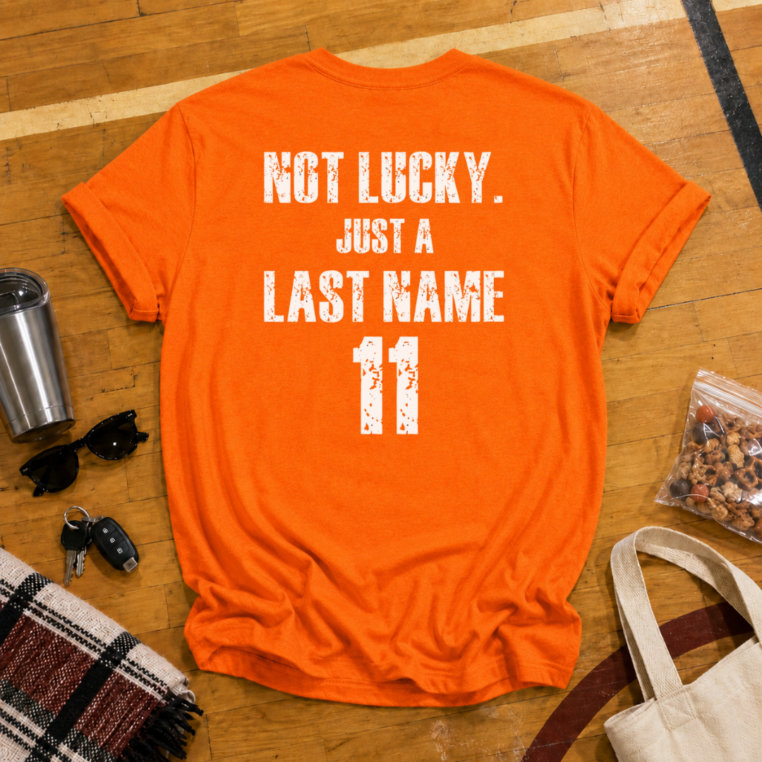Custom Not Lucky Just A (Last Name)Tee