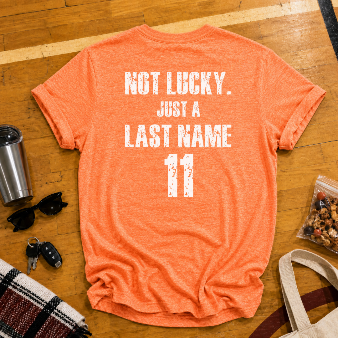 Custom Not Lucky Just A (Last Name)Tee