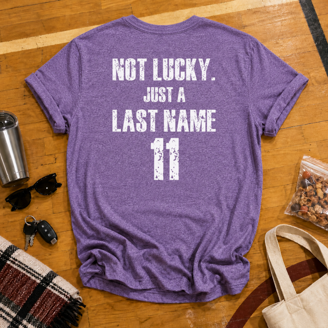 Custom Not Lucky Just A (Last Name)Tee