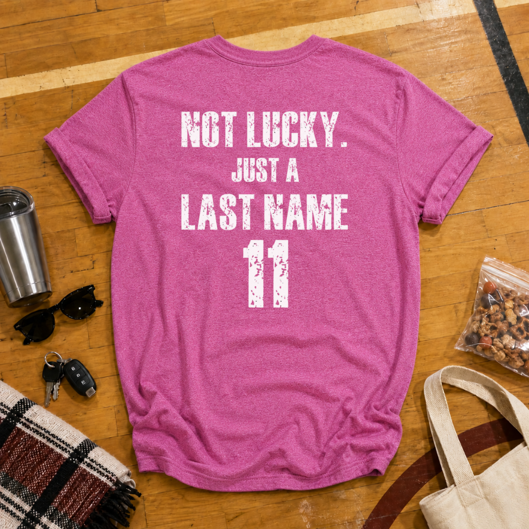 Custom Not Lucky Just A (Last Name)Tee