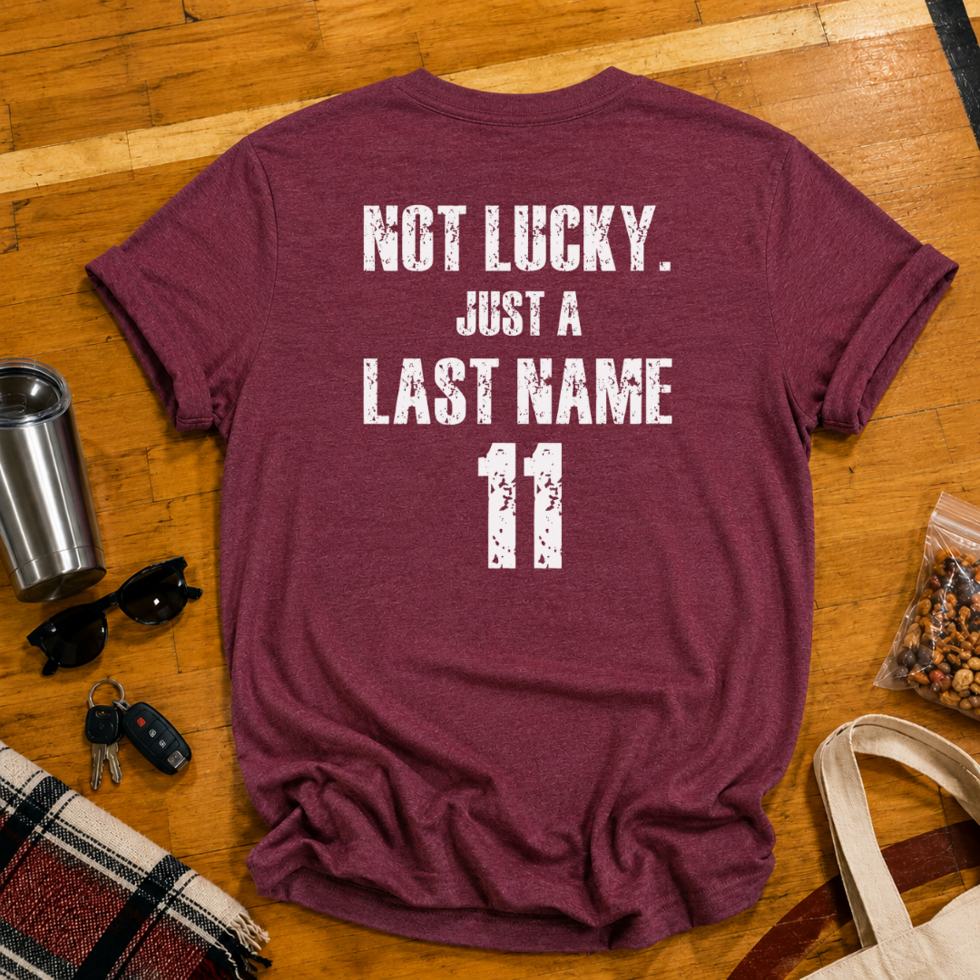Custom Not Lucky Just A (Last Name)Tee