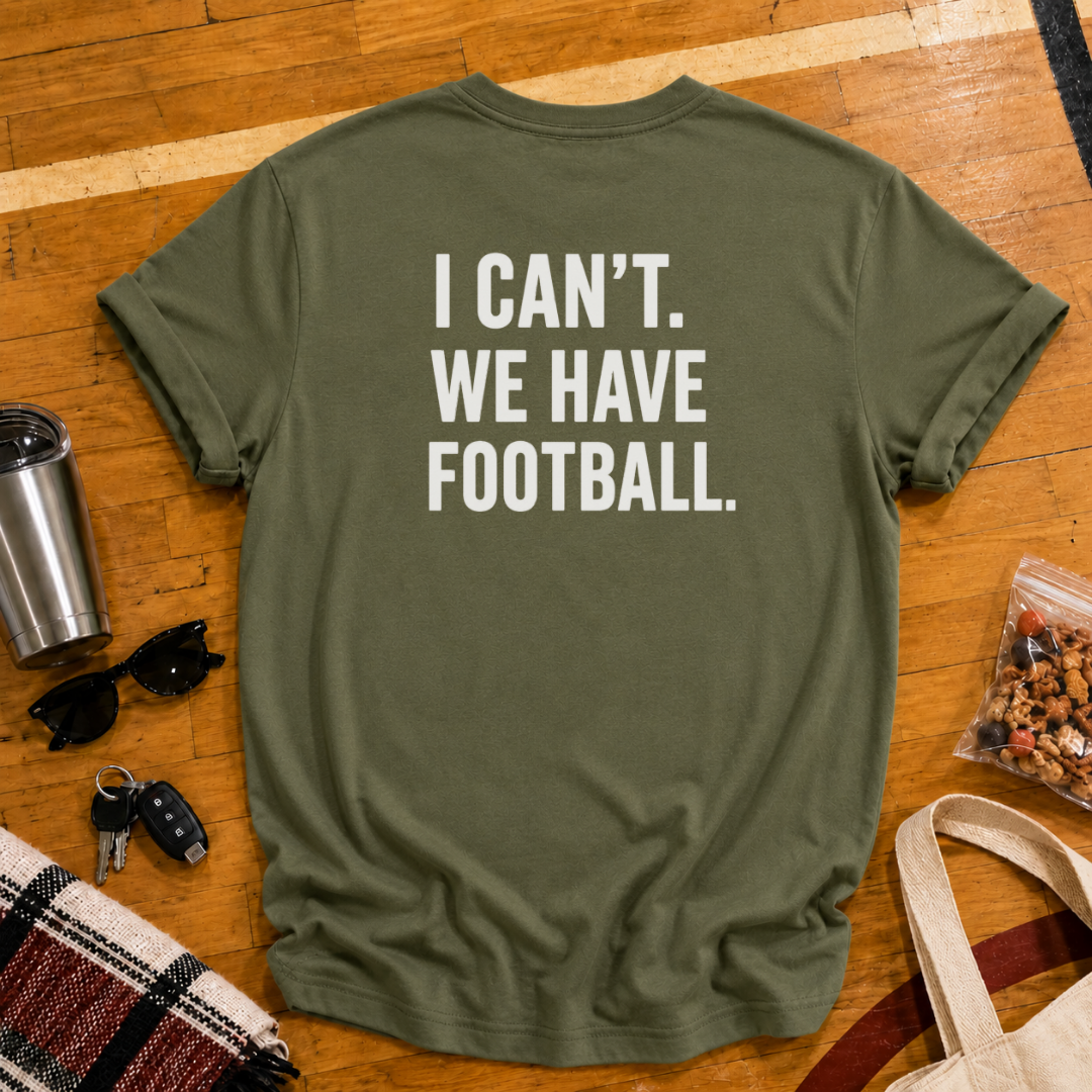 I Can't. We Have Football Tee