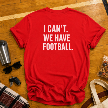 I Can't. We Have Football Tee
