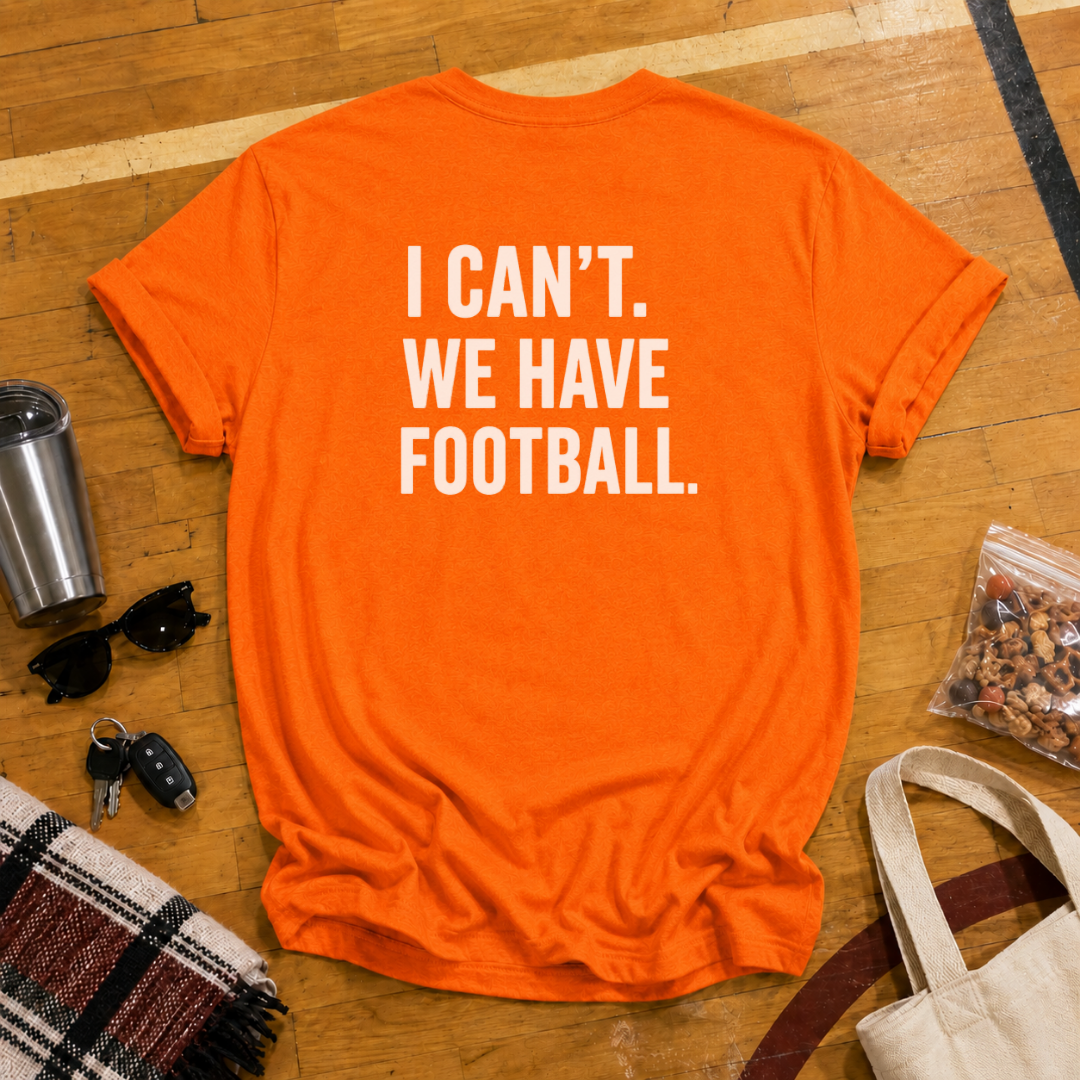 I Can't. We Have Football Tee