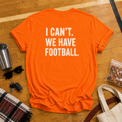 I Can't. We Have Football Tee