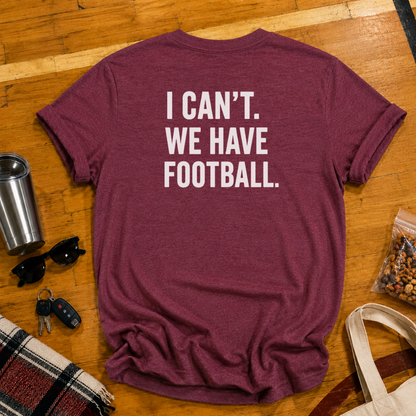 I Can't. We Have Football Tee