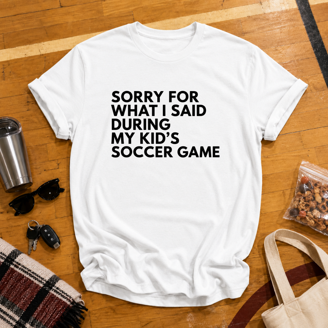 Sorry For What I Said Soccer Tee