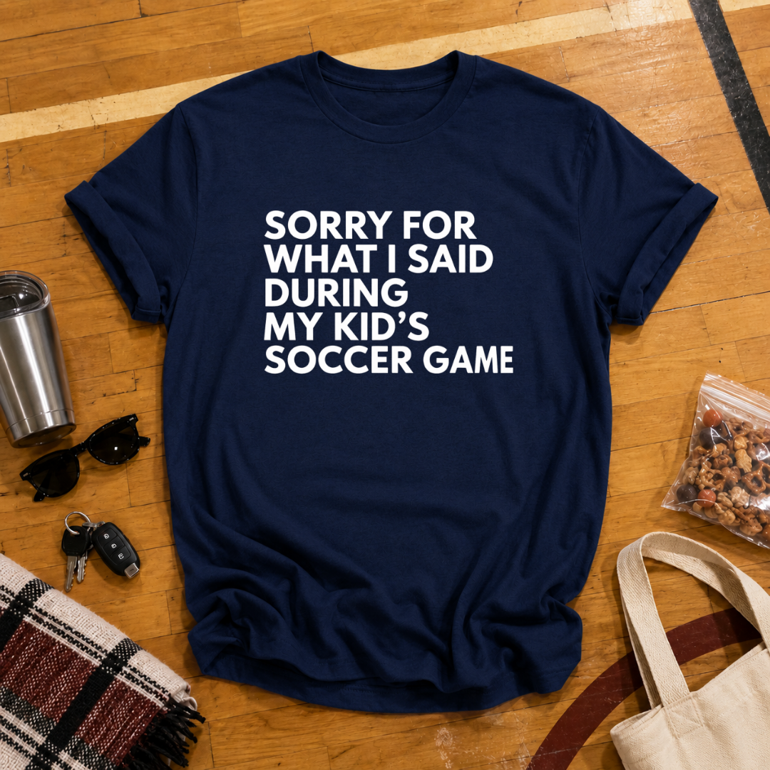 Sorry For What I Said Soccer Tee