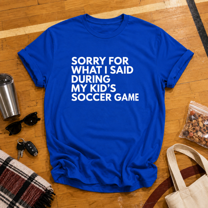 Sorry For What I Said Soccer Tee