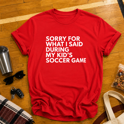 Sorry For What I Said Soccer Tee