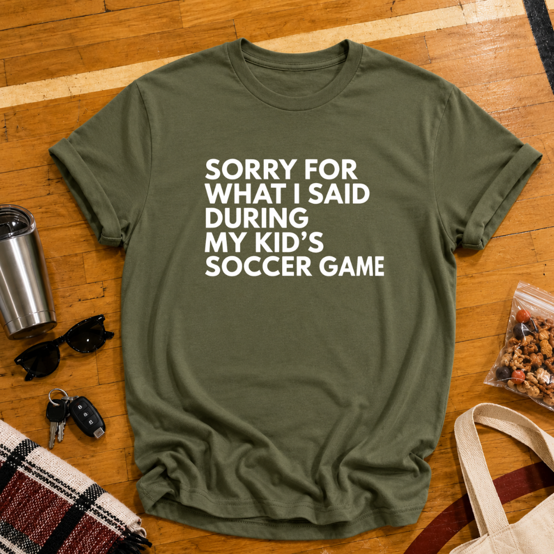 Sorry For What I Said Soccer Tee