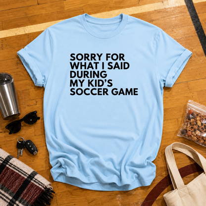 Sorry For What I Said Soccer Tee