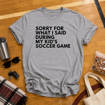 Sorry For What I Said Soccer Tee
