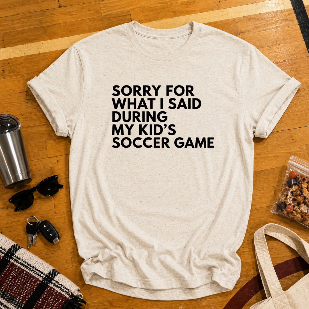 Sorry For What I Said Soccer Tee
