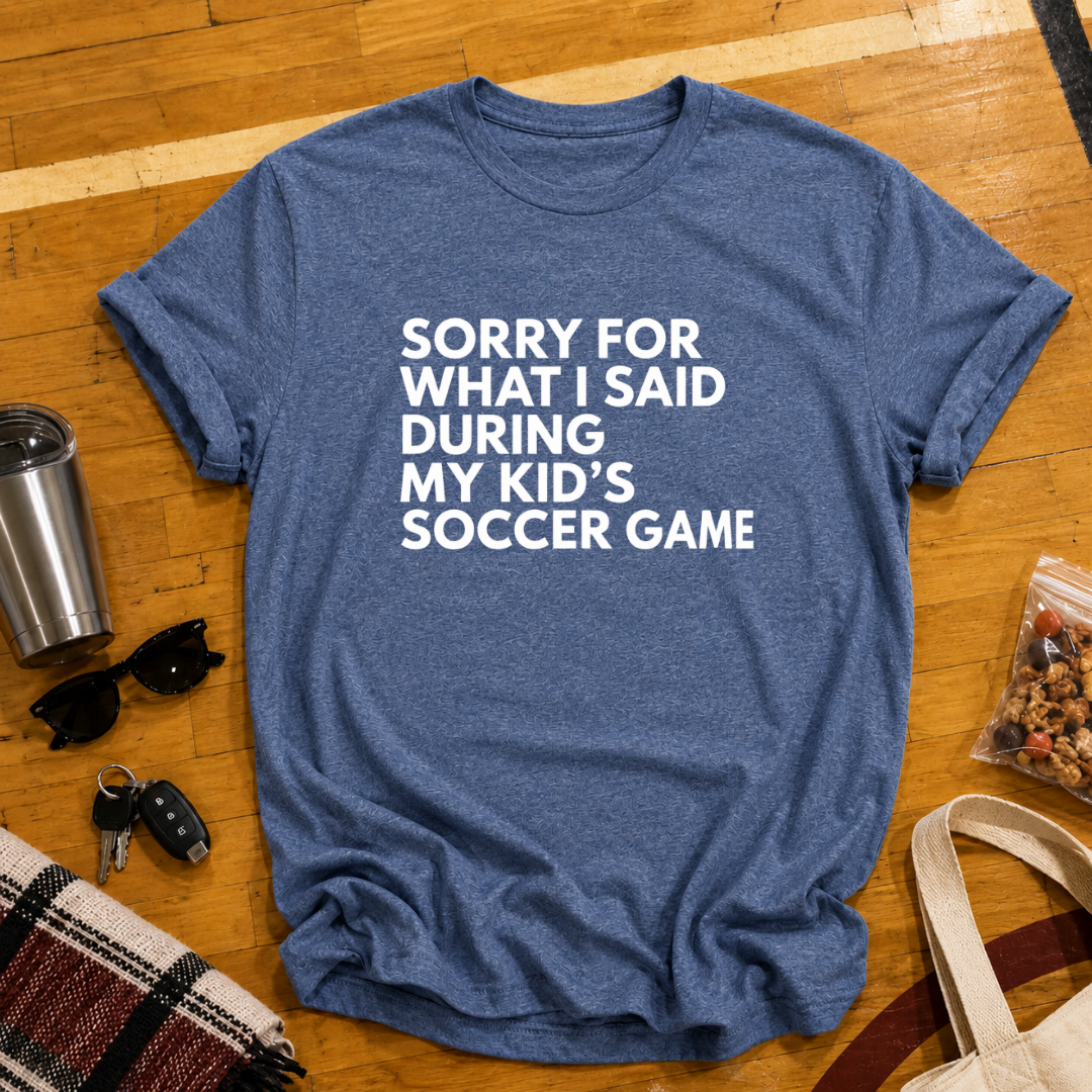 Sorry For What I Said Soccer Tee