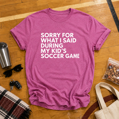 Sorry For What I Said Soccer Tee
