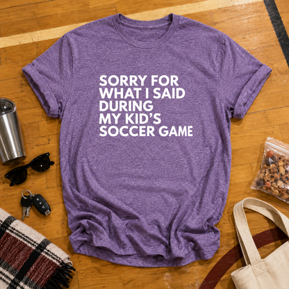 Sorry For What I Said Soccer Tee