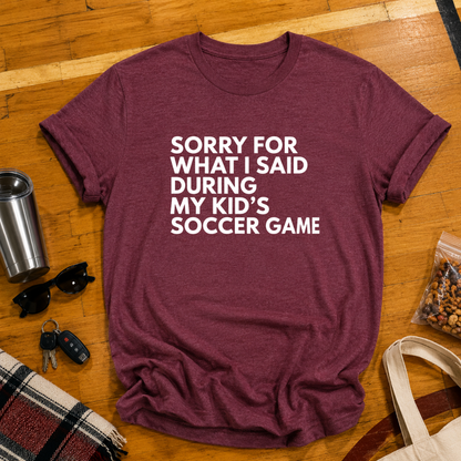 Sorry For What I Said Soccer Tee