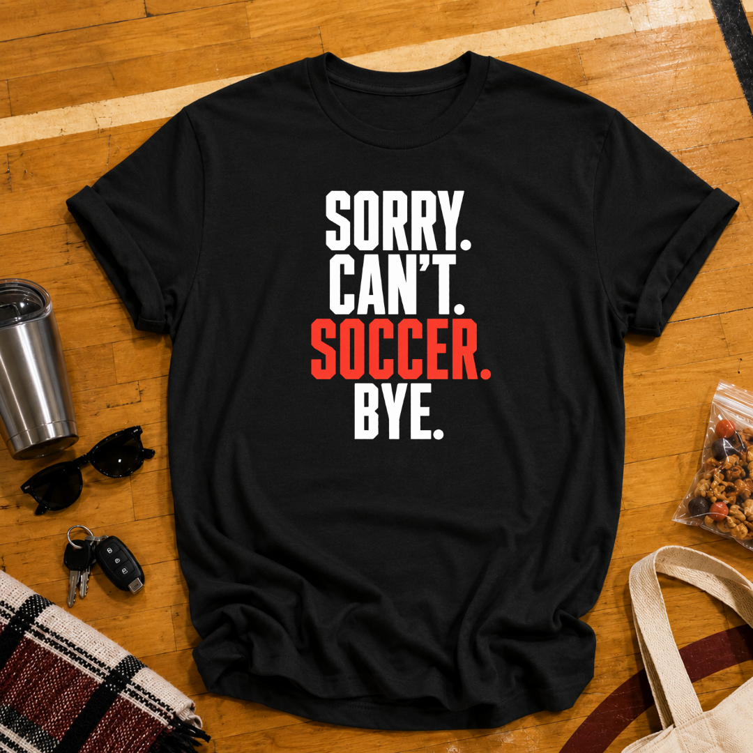Sorry Can't Soccer Tee