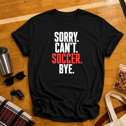 Sorry Can't Soccer Tee