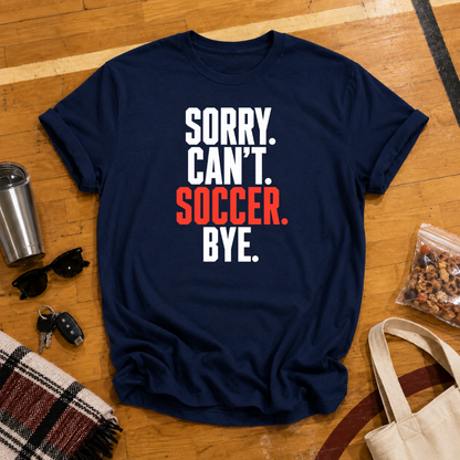 Sorry Can't Soccer Tee